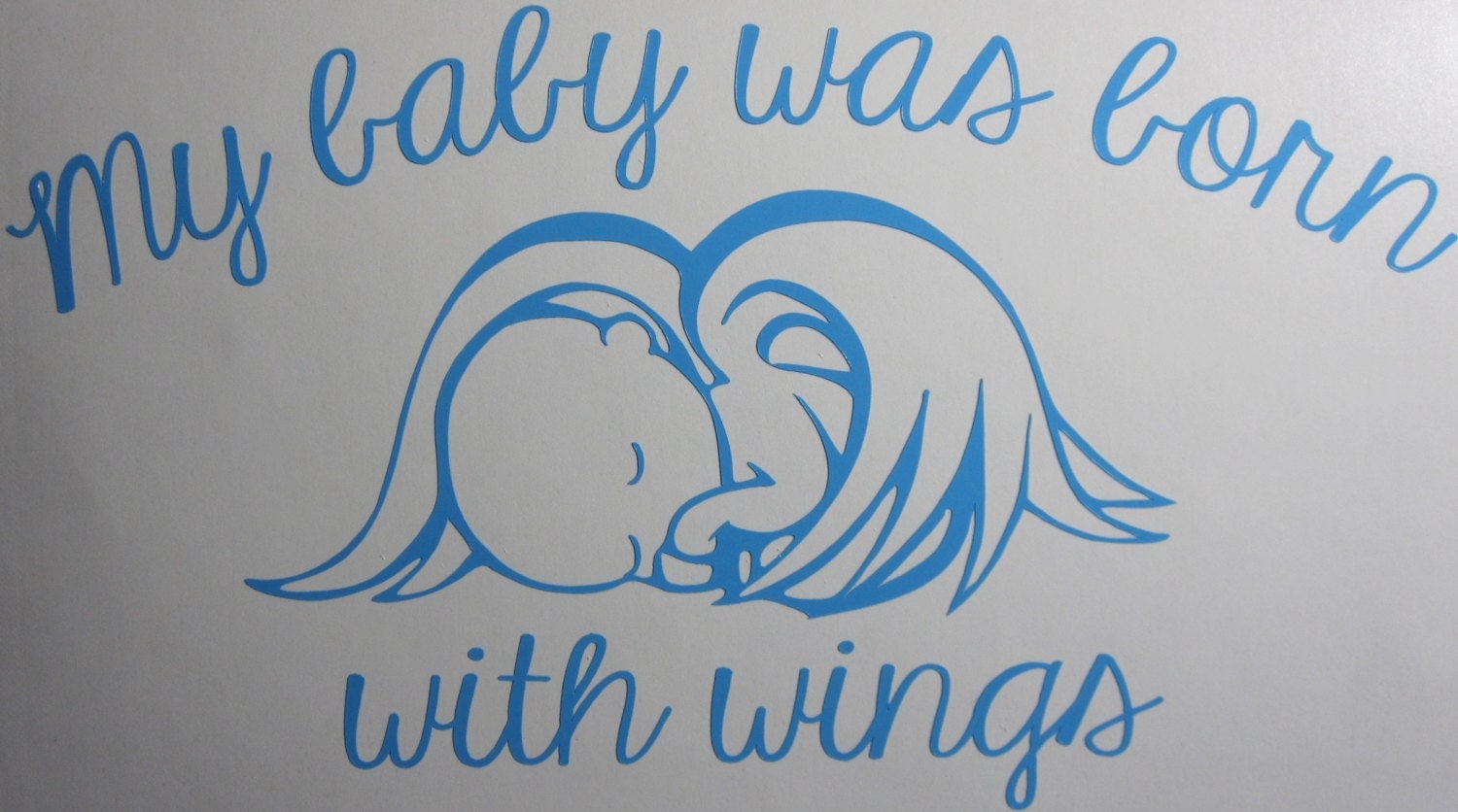 My Baby Was Born With Wings Vinyl Decal / Sticker Available