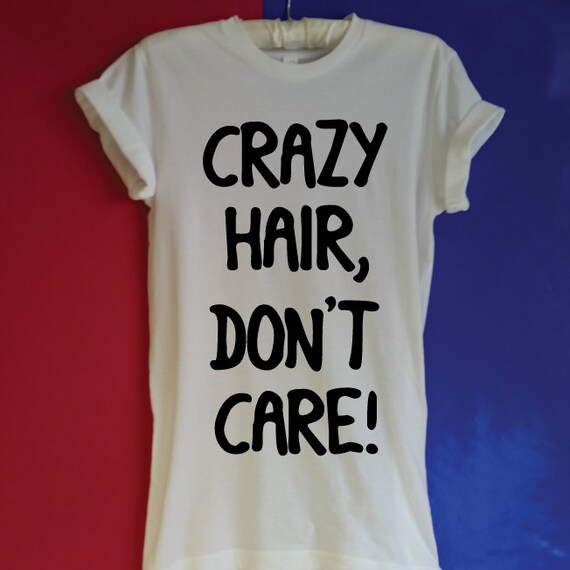 Crazy Hair Don't Care T-Shirt. Vacation Shirt. Funny