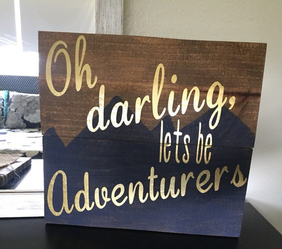 Oh darling lets be adventurers wood sign lets be by PeaPieSigns