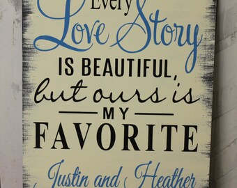 Every Love Story/is Beautiful/but ours is my FAVORITE