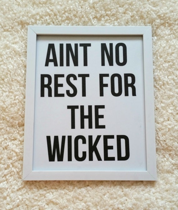 Aint No Rest For The Wicked Quote 8 5 X 11 Inch Art By StarrJoy16