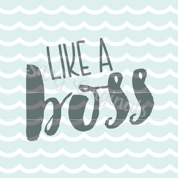 SVG Like a boss cutting file. So many uses by SVGoriginals ...