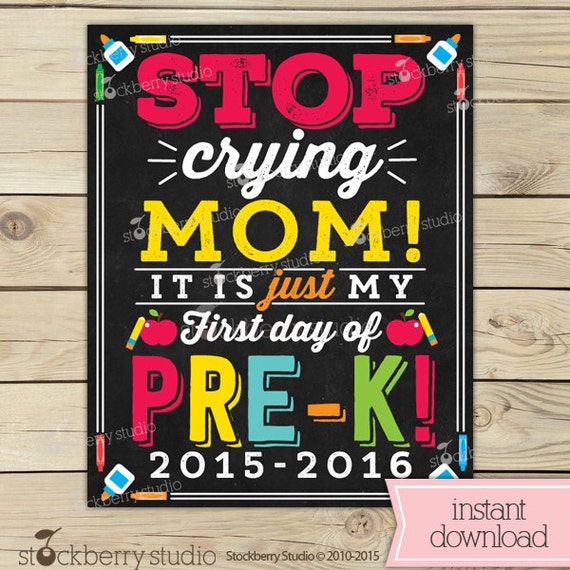 Stop Crying Mom Sign Printable 1st Day Of Pre K Sign First Day Of 