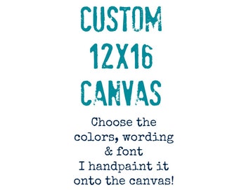 Custom Canvas Quote, Custom Canvas Art, 12x16 Canvas Art, Custom Canvas Art, Personalized Art, Custom Painting, Custom 12x16 Canvas