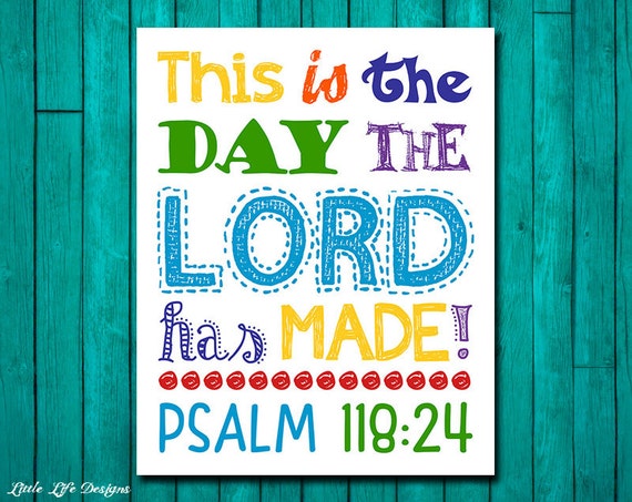 This is the day the Lord has made. Psalm 118:24. Nursery