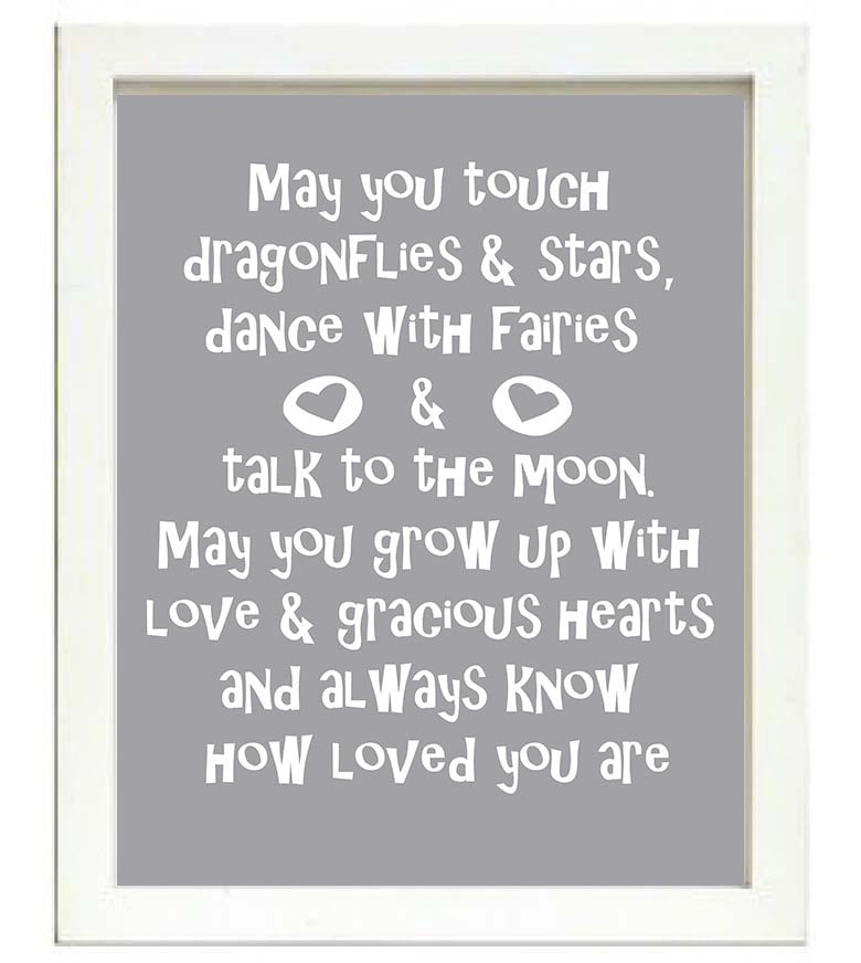 May you touch dragonfiles stars dance with faries talk to moon grow up with love gracious hears alwa