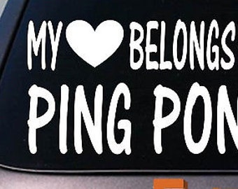 My Heart Belongs To Ping Pong Sticker Decal *D860*