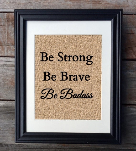 Be Strong Be Brave Be Badass Burlap Print Military Gift