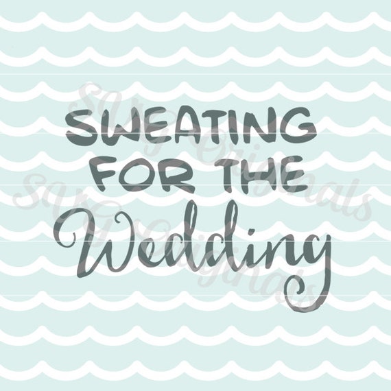SVG Sweating for the Wedding cutting file art. So cute