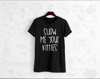 Show me your kitties Shirt Tshirt T-shirt Tee Shirt Tops Grey White Unisex Size S M L XL