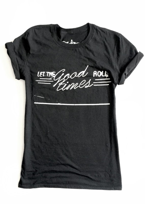 let the good times roll t shirt