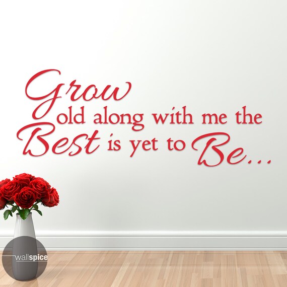 Grow Old Along With Me The Best Is Yet To Be Vinyl Wall Decal