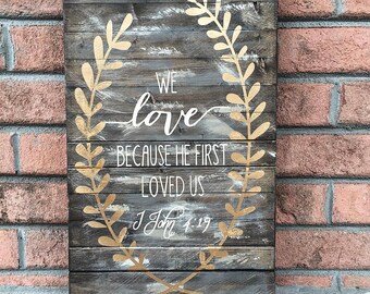 We love because he first loved us wood sign, Scripture wood sign, spiritual, pallet sign, Scripture art, We love because he first loved us