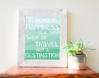 Remember: Happiness is a Way of Travel, Not a Destination, Mint Green Ombre Watercolor, White Font, Printable Quote, 8"x10"