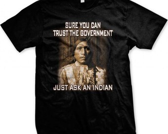 Native American T Shirt Sure You Can Trust The Government Just Ask An Indian