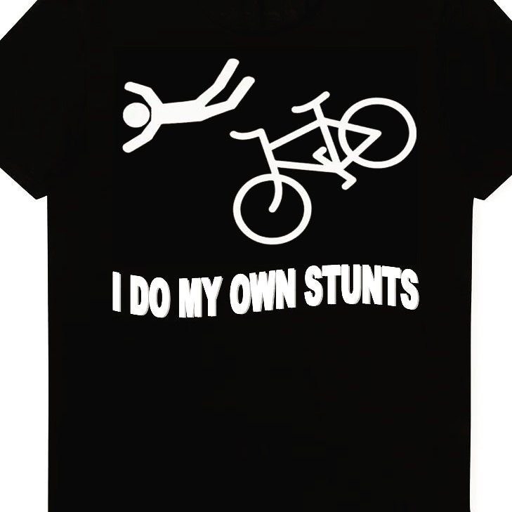 I do my own stunts I do my own stunts