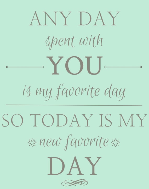 Items Similar To Any Day Spent With You Is My Favorite Day Instant Download Print Wall Art 7659