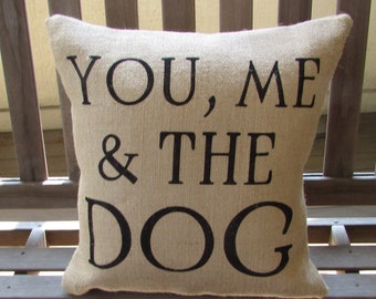 You, Me & the Dog Burlap Pillow Cover - Fits a 16" x 16" pillow insert -Ships Within 3 DAYS!