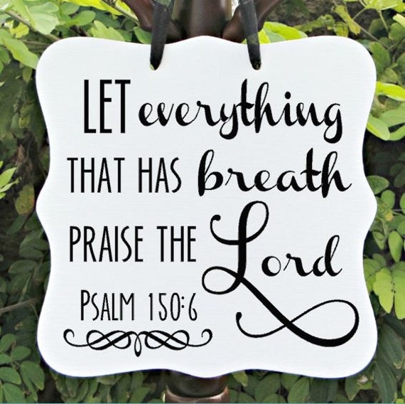 Psalm 150 6 Let Everything That Has Breath Praise The Lord Hallelujah