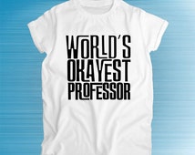 Worlds Okayest Professor, Professor Shirt, Professor Gift, Teacher ...