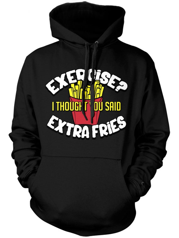 Unisex Hoodies Exercise I Thought You Said Extra Fries