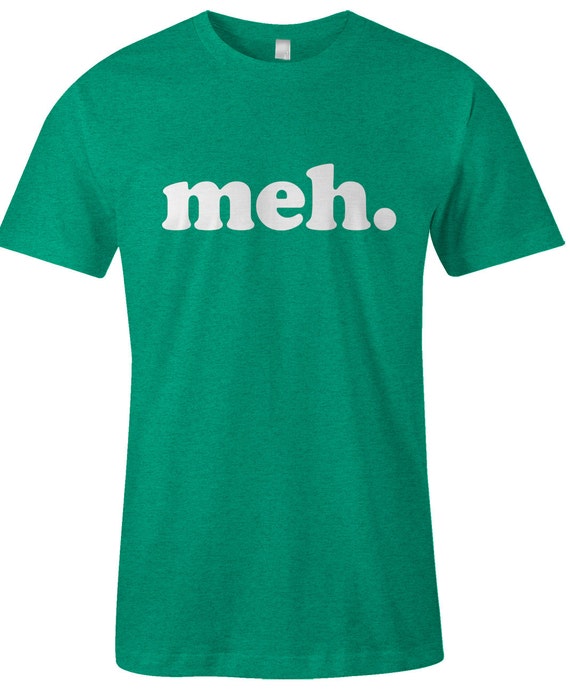 Meh T Shirt Funny Sayings Unimpressed Tee American