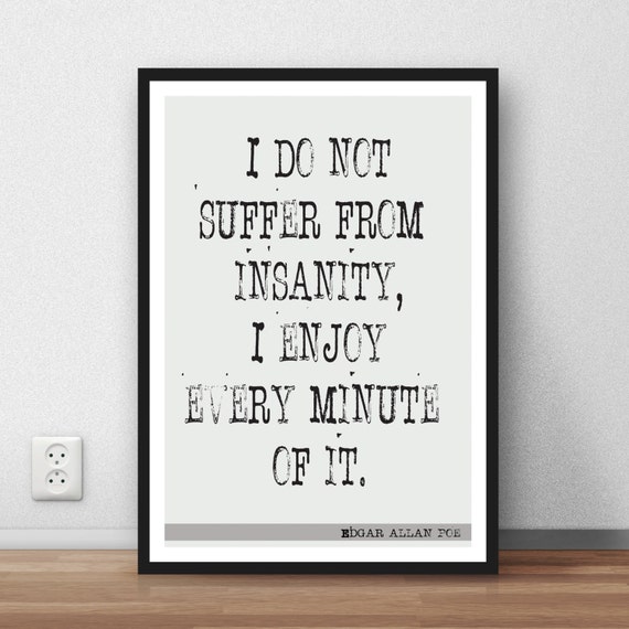 Edgar allan Poe Quote I do not suffer from insanity I