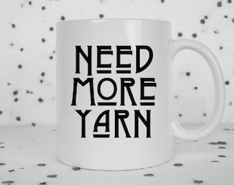 Yarn coffee mug, need more yarn, yarn hoarder, funny coffee mug, crochet,knitting, fiber arts, gift ideas, black coffee mug, white mug