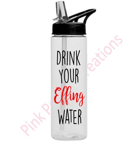 Drink Your Effing Water Bottle Effing Water Water Bottle