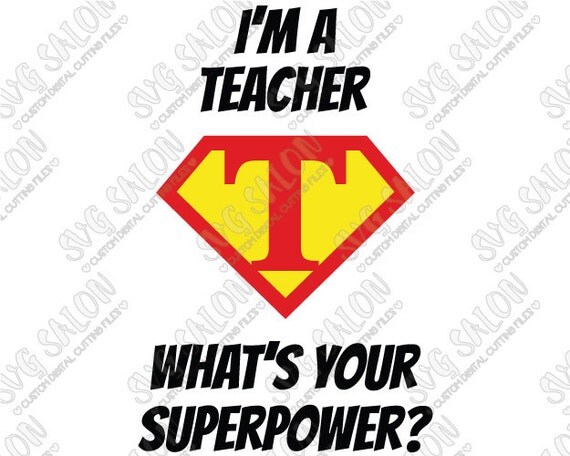 Download I'm A Teacher What's Your Superpower Cutting File in by SVGSalon