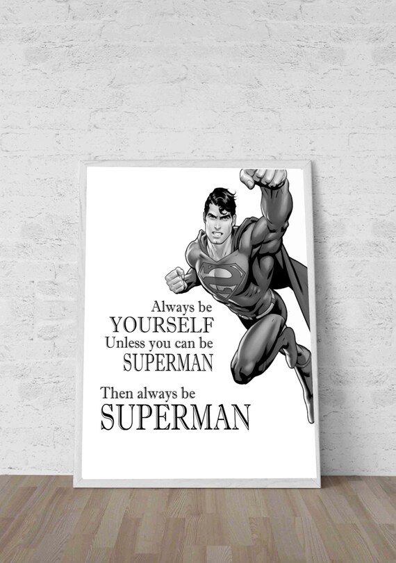 Always Be Yourself Unless You Can Be Superman by MotivationalTypo