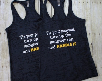 Fix Your Ponytail, Turn Up the Gangster Rap and Handle It, Workout Tanks, Burnout tank, Girl Boss, Gym Tank Tops, Lifting BTK054
