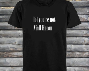 lol ur not niall horan t shirt