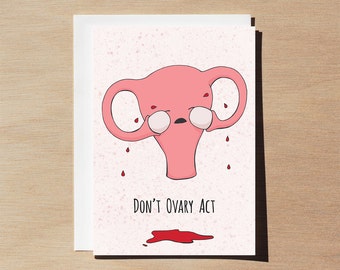 Punny Uterus greeting card, get well soon cards, Don’t Ovary Act, funny period gifts for her, nasty woman, girlfriend gift, obgyn, medical