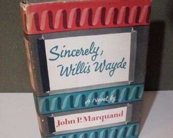 Sincerly, Willis Wayde by John P. Marquand Vintage Hardcover Novel with Dust Jacket 1955 Book Club Edition