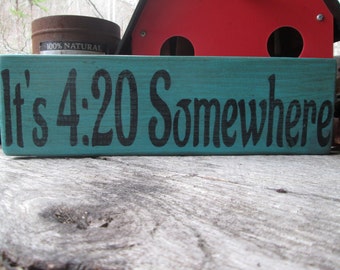Primitive Wood Sign Its 420 Somewhere Boho Hippie Weed 420 Rustic Beach Deck Bar Decor Dorm Biker Rocker Gypsy Art