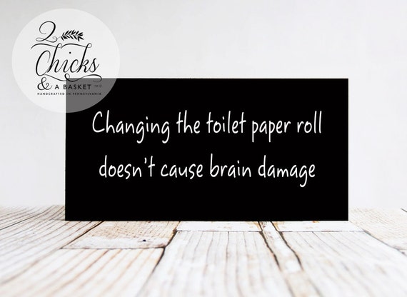 toilet paper changing roll damage brain cause sign funny doesn doesnt