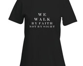 We Walk By Faith Not By Sight Super Soft T-Shirt with Quote Available in Two Colors / Inspirational & Encouragement / Religious Shirt / Gift