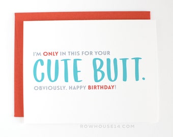 Funny Birthday Card - Sexy Birthday Card - I'm only in this for your cute butt