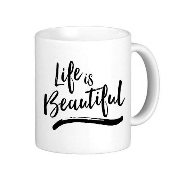 Life is Beautiful Mug Life is Beautiful Coffee Mug by AModernStyle