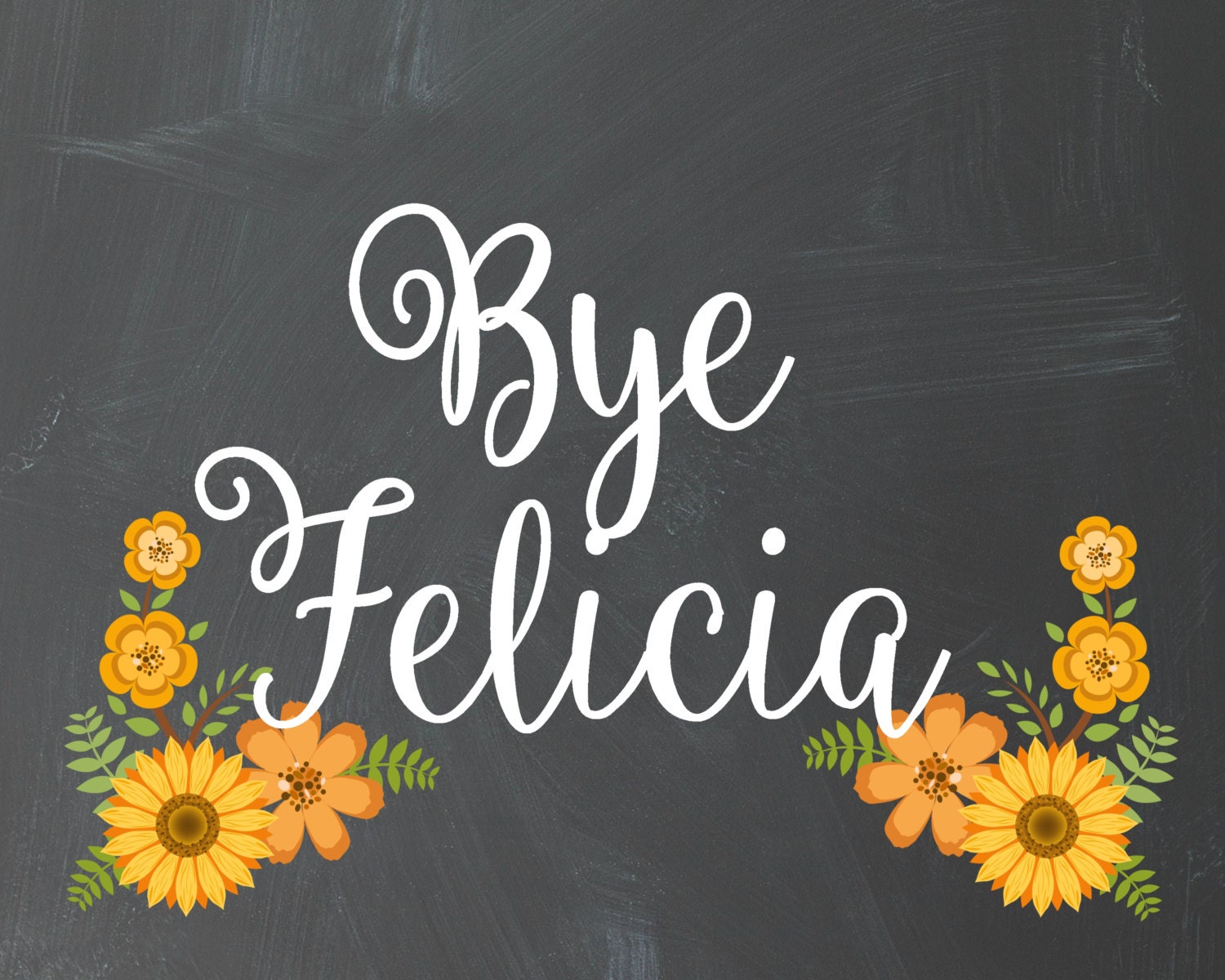 Bye Felicia 8x10 Chalkboard Printable