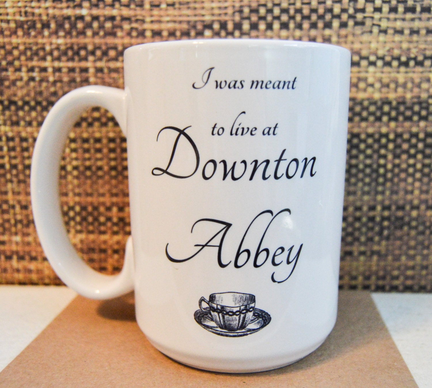 DOWNTON ABBEY inspired Mug I Was Meant to Live at