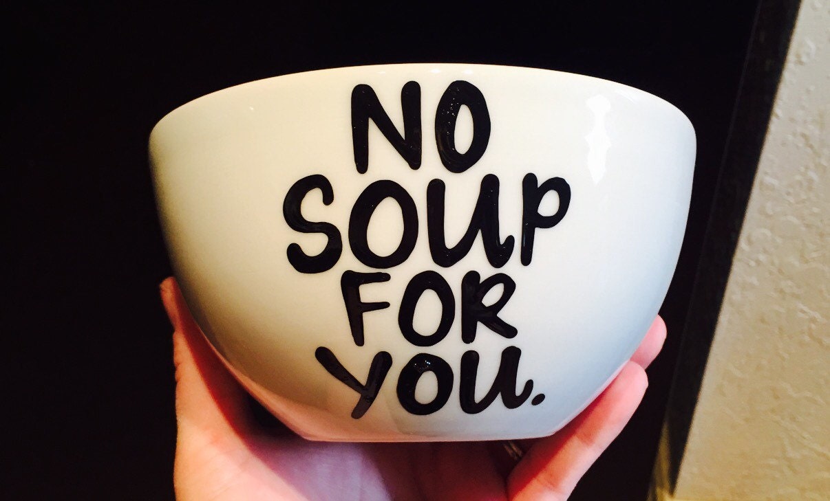 No Soup For You Bowl Funny Soup Bowl Love Valentines Day