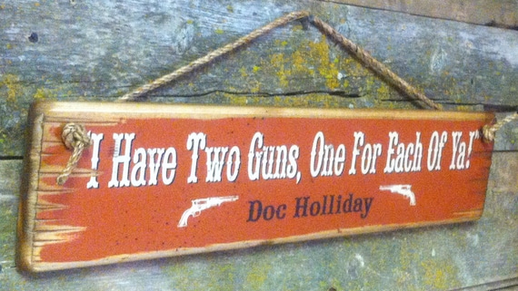 I Have Two Guns, One For Each Of Ya-Doc Holliday, Tombstone Movie Quote ...