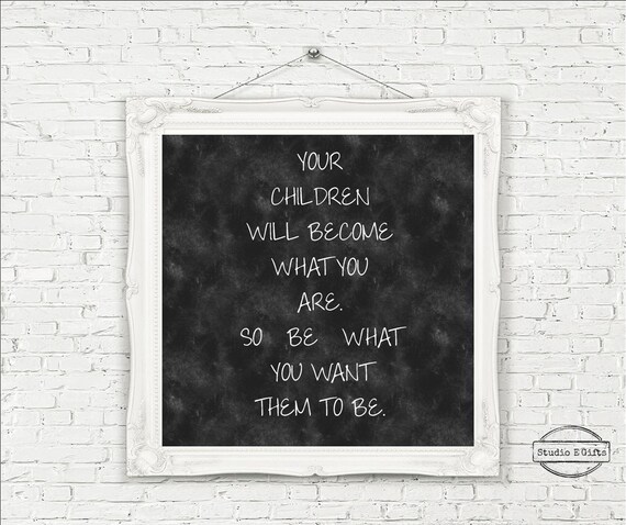 Items Similar To Your Children Will Become What You Are, So Be What You 