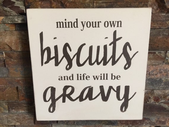 Mind Your Own Biscuits and Life Will be Gravy Sign Etsy