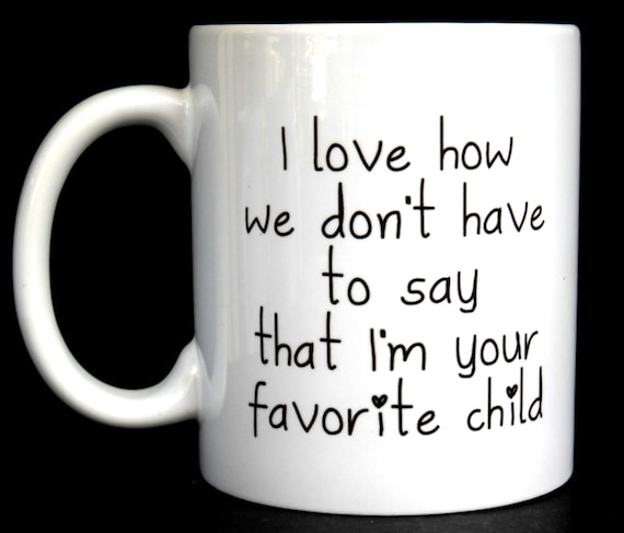 Funny Coffee Mug, Favorite Child, Ceramic Coffee Mug, Quote Mug, Funny Mug, Mug Funny, Unique Coffee Mug, Gift for Mom, Gift for Dad