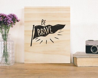Kids Room Art, Be Brave Wooden Wall art. Nursery decor Rustic sign print art quote inspirational children's room
