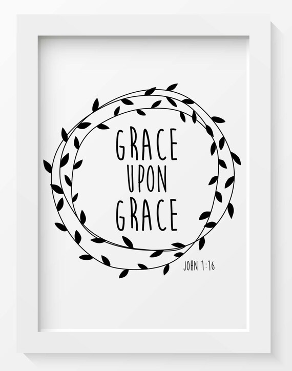 Bible verse print, Grace Upon Grace, 8x10, INSTANT DOWNLOAD, Scripture ...