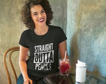 STRAIGHT OUTTA PENCILS Teacher's Shirt as featured in the Huffington Post 23 Hilarious Products Every Teacher Needs